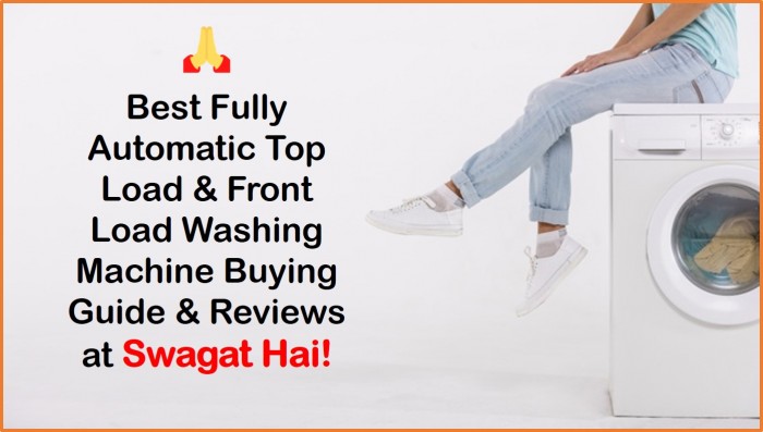 Fully Automatic Top Load & Front Load Washing Machine Buyer's Guide and Reviews at Swagat Hai!